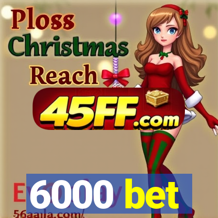 6000 bet